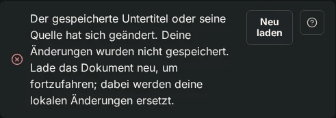 Ein Hinweis im Editor, dass sich der gespeicherte Untertitel geändert hat und die Änderungen nicht gespeichert wurden, mit der Schaltfläche Neu laden