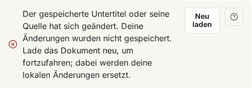 Ein Hinweis im Editor, dass sich der gespeicherte Untertitel geändert hat und die Änderungen nicht gespeichert wurden, mit der Schaltfläche Neu laden